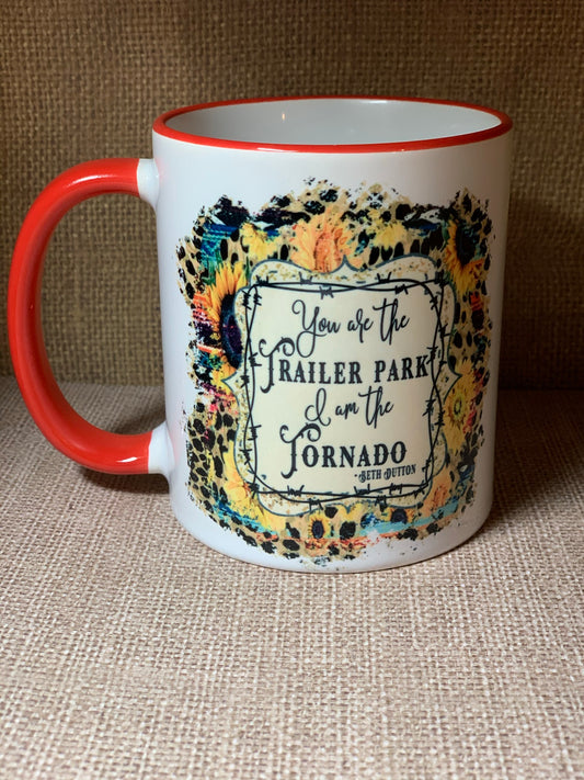 You are the trailer park I am the tornado coffee cup