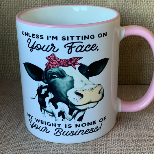 Unless im sitting on your face coffee cup